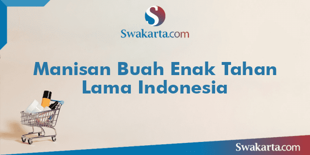 Manisan Buah Enak Tahan Lama Indonesia
