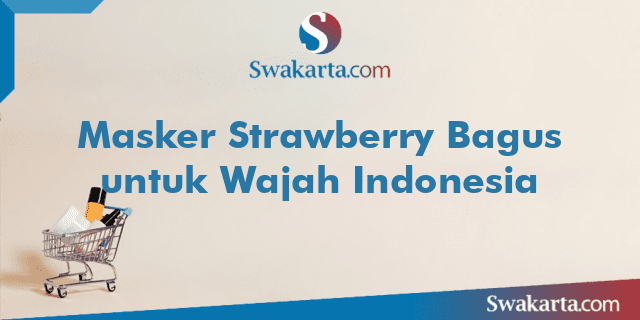 Masker Strawberry Bagus untuk Wajah Indonesia