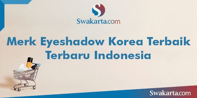 Merk Eyeshadow Korea Terbaik Terbaru Indonesia