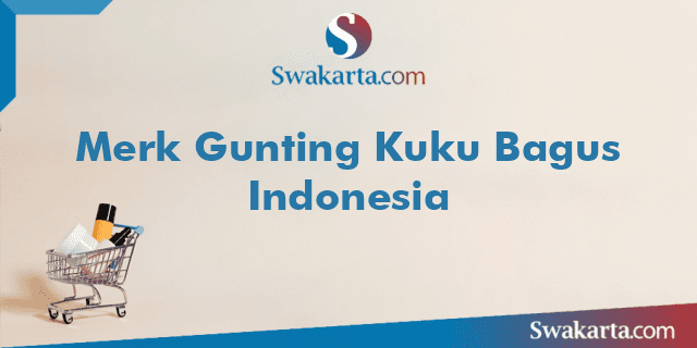 Merk Gunting Kuku Bagus Indonesia