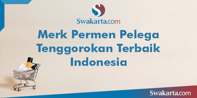 Merk Permen Pelega Tenggorokan Terbaik Indonesia