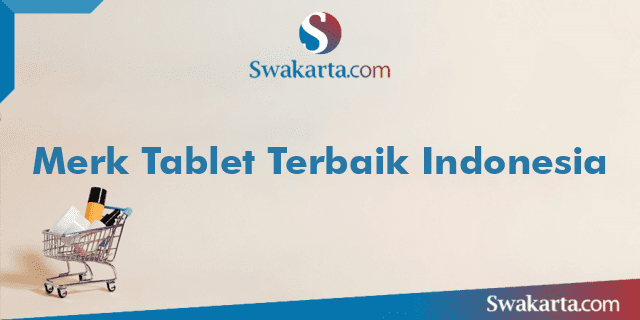 Merk Tablet Terbaik Indonesia
