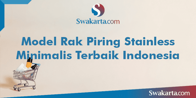 Model Rak Piring Stainless Minimalis Terbaik Indonesia