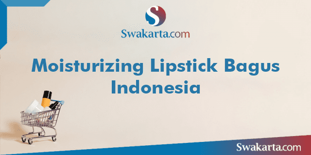 Moisturizing Lipstick Bagus Indonesia