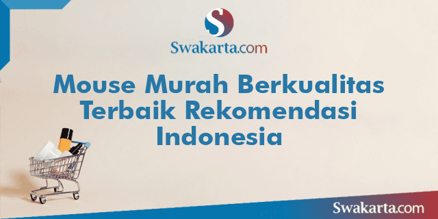 Mouse Murah Berkualitas Terbaik Rekomendasi Indonesia