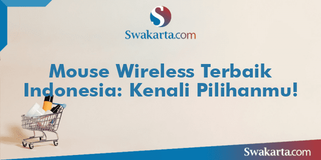 Mouse Wireless Terbaik Indonesia: Kenali Pilihanmu!