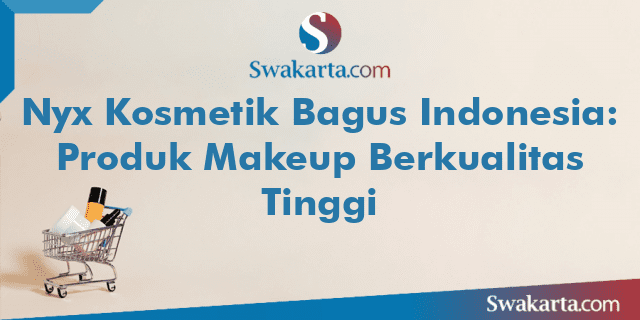 Nyx Kosmetik Bagus Indonesia: Produk Makeup Berkualitas Tinggi