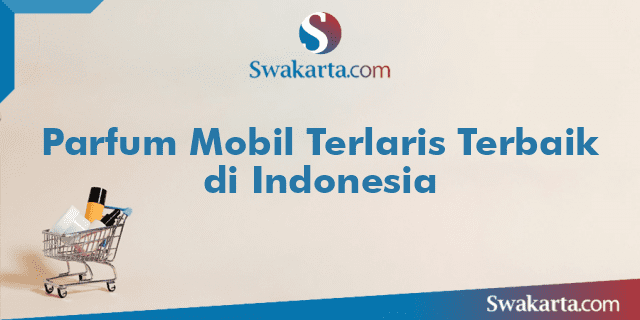 Parfum Mobil Terlaris Terbaik di Indonesia
