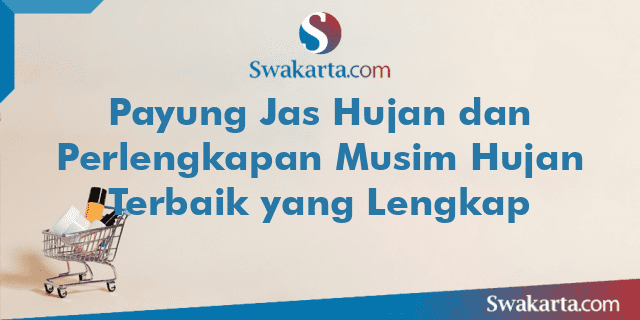 Payung Jas Hujan dan Perlengkapan Musim Hujan Terbaik yang Lengkap