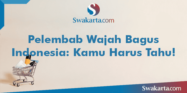 Pelembab Wajah Bagus Indonesia: Kamu Harus Tahu!