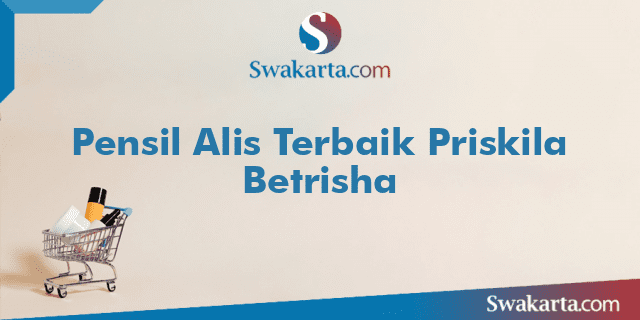 Pensil Alis Terbaik Priskila Betrisha