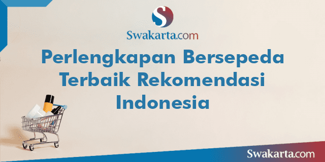 Perlengkapan Bersepeda Terbaik Rekomendasi Indonesia