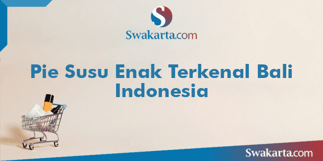 Pie Susu Enak Terkenal Bali Indonesia