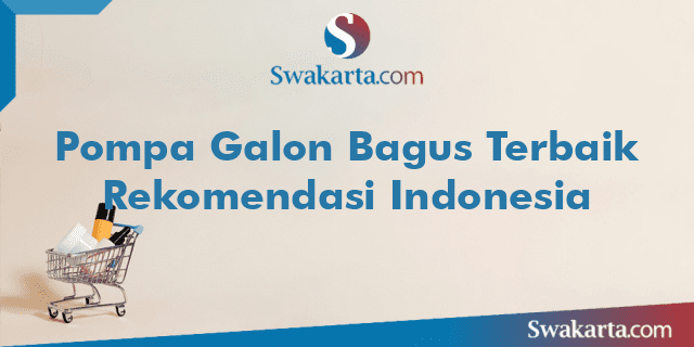 Pompa Galon Bagus Terbaik Rekomendasi Indonesia