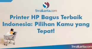 Printer HP Bagus Terbaik Indonesia: Pilihan Kamu yang Tepat!