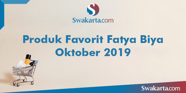 Produk Favorit Fatya Biya Oktober 2019