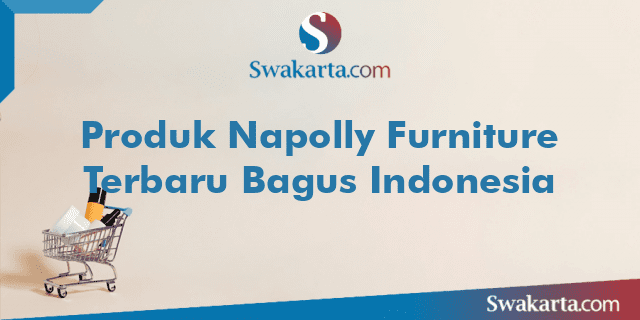 Produk Napolly Furniture Terbaru Bagus Indonesia