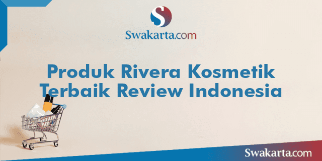 Produk Rivera Kosmetik Terbaik Review Indonesia