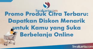 Promo Produk Citra Terbaru: Dapatkan Diskon Menarik untuk Kamu yang Suka Berbelanja Online