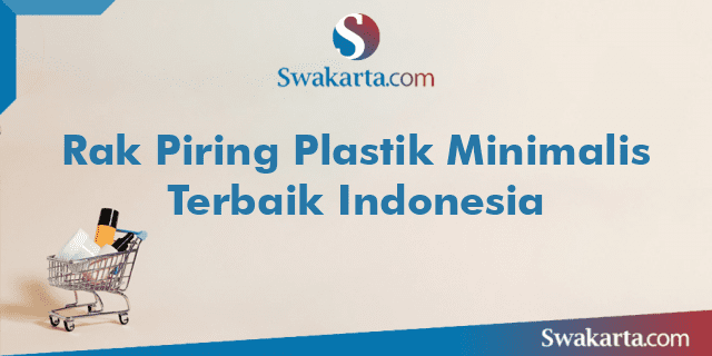 Rak Piring Plastik Minimalis Terbaik Indonesia