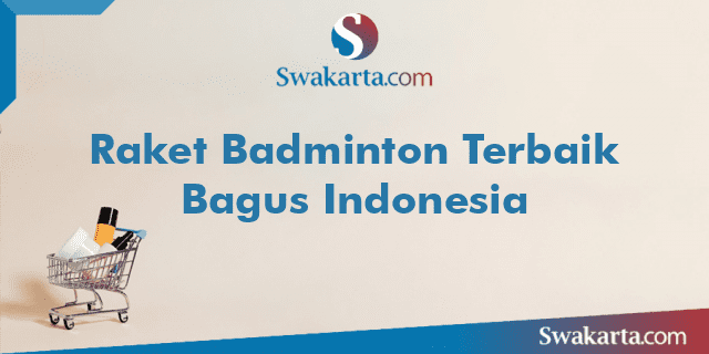Raket Badminton Terbaik Bagus Indonesia