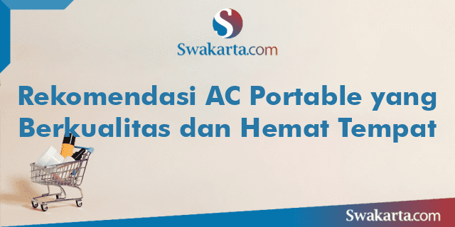 Rekomendasi AC Portable yang Berkualitas dan Hemat Tempat