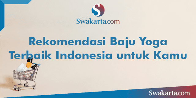 Rekomendasi Baju Yoga Terbaik Indonesia untuk Kamu