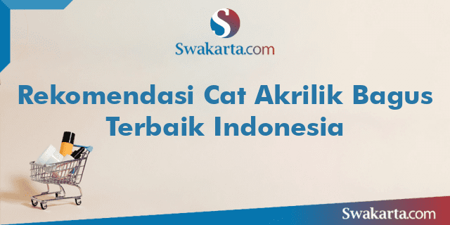 Rekomendasi Cat Akrilik Bagus Terbaik Indonesia