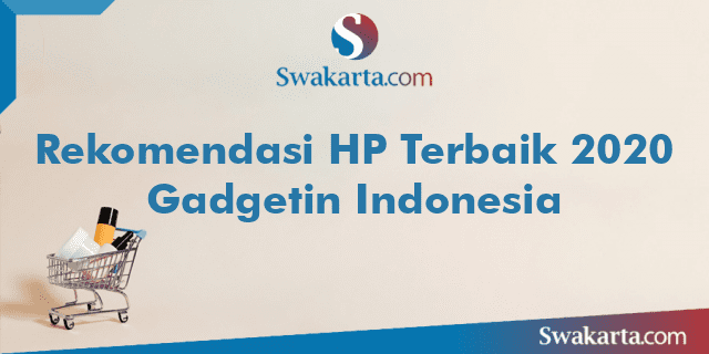 Rekomendasi HP Terbaik 2020 Gadgetin Indonesia