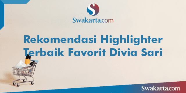 Rekomendasi Highlighter Terbaik Favorit Divia Sari