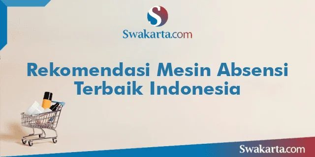 Rekomendasi Mesin Absensi Terbaik Indonesia