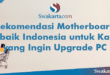Rekomendasi Motherboard Terbaik Indonesia untuk Kamu yang Ingin Upgrade PC