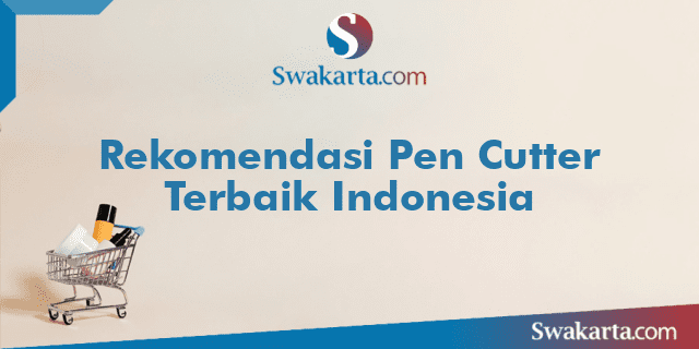 Rekomendasi Pen Cutter Terbaik Indonesia