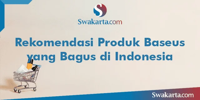 Rekomendasi Produk Baseus yang Bagus di Indonesia