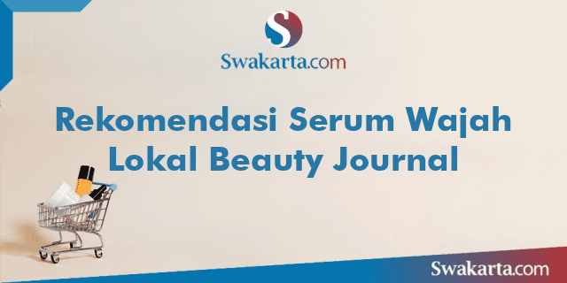 Rekomendasi Serum Wajah Lokal Beauty Journal