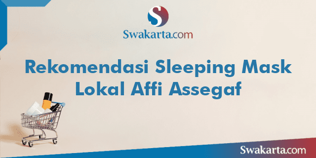 Rekomendasi Sleeping Mask Lokal Affi Assegaf