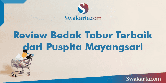 Review Bedak Tabur Terbaik dari Puspita Mayangsari