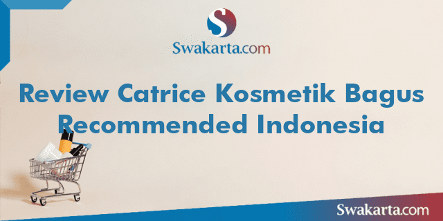 Review Catrice Kosmetik Bagus Recommended Indonesia