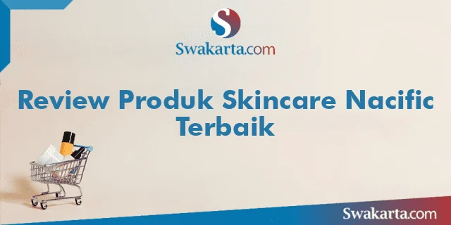 Review Produk Skincare Nacific Terbaik