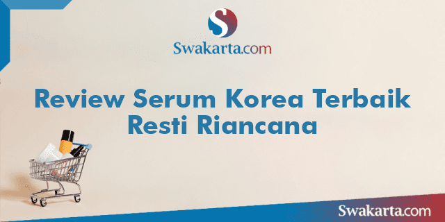 Review Serum Korea Terbaik Resti Riancana