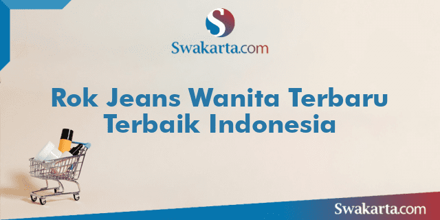 Rok Jeans Wanita Terbaru Terbaik Indonesia