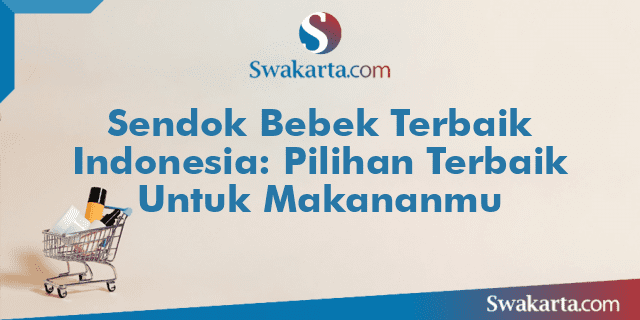 Sendok Bebek Terbaik Indonesia: Pilihan Terbaik Untuk Makananmu