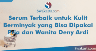 Serum Terbaik untuk Kulit Berminyak yang Bisa Dipakai Pria dan Wanita Deny Ardi