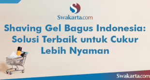 Shaving Gel Bagus Indonesia: Solusi Terbaik untuk Cukur Lebih Nyaman