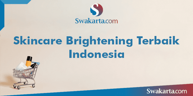 Skincare Brightening Terbaik Indonesia