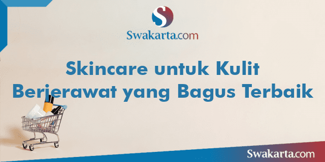 Skincare untuk Kulit Berjerawat yang Bagus Terbaik