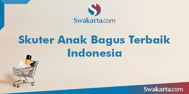 Skuter Anak Bagus Terbaik Indonesia