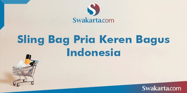 Sling Bag Pria Keren Bagus Indonesia