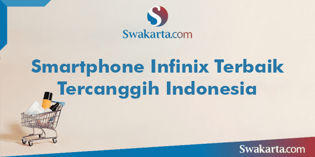 Smartphone Infinix Terbaik Tercanggih Indonesia