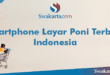 Smartphone Layar Poni Terbaik Indonesia